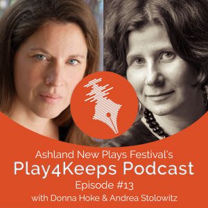 Episode 013 Donna Hoke and Andrea Stolowitz Ashland New Plays Festival Play4Keeps Podcast