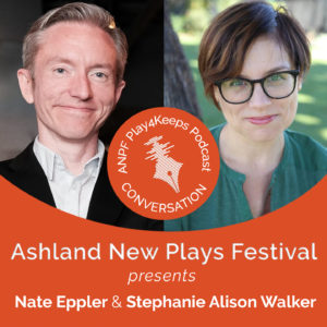 Episode 017 Nate Eppler and Stephanie Alison Walker Ashland New Plays Festival