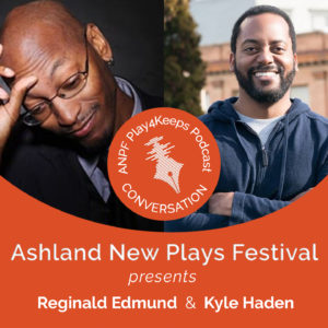 Episode 020 Reginald Edmund and Kyle Haden Ashland New Plays Festival